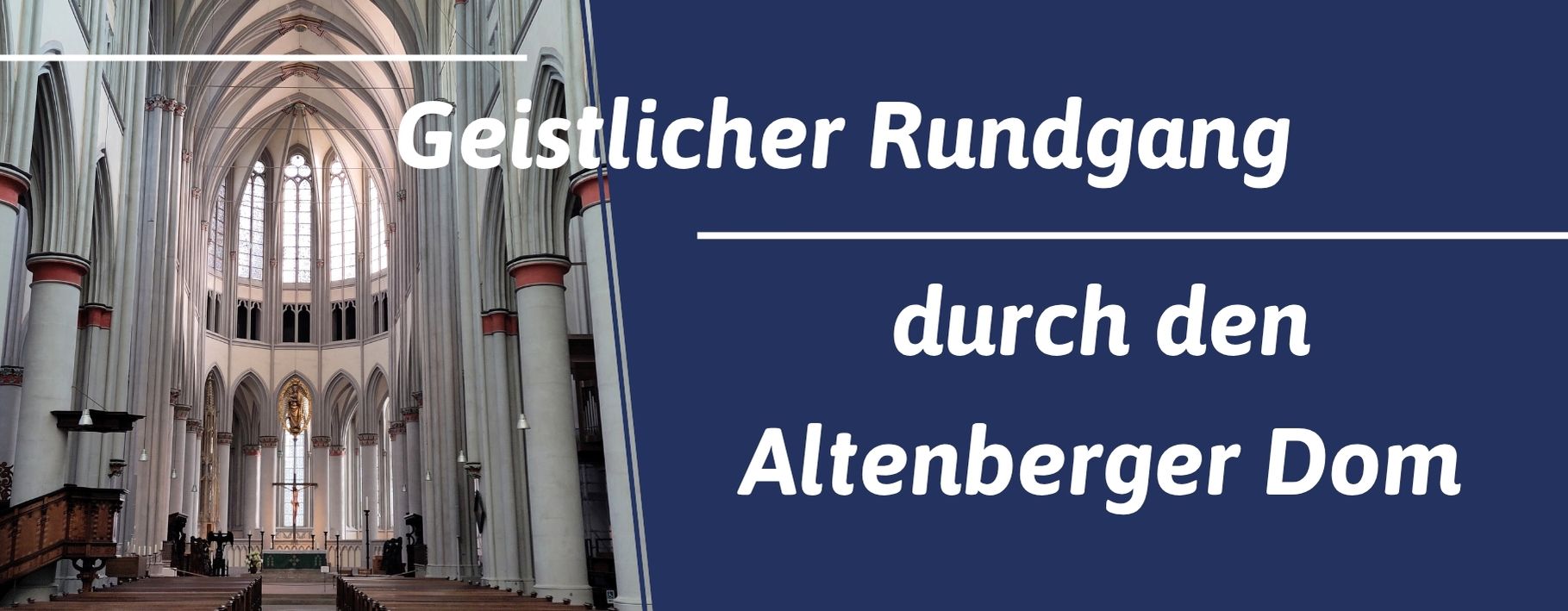 Titelbild zum Geistlichen Rundgang mit Innenansicht des Altenberger Doms