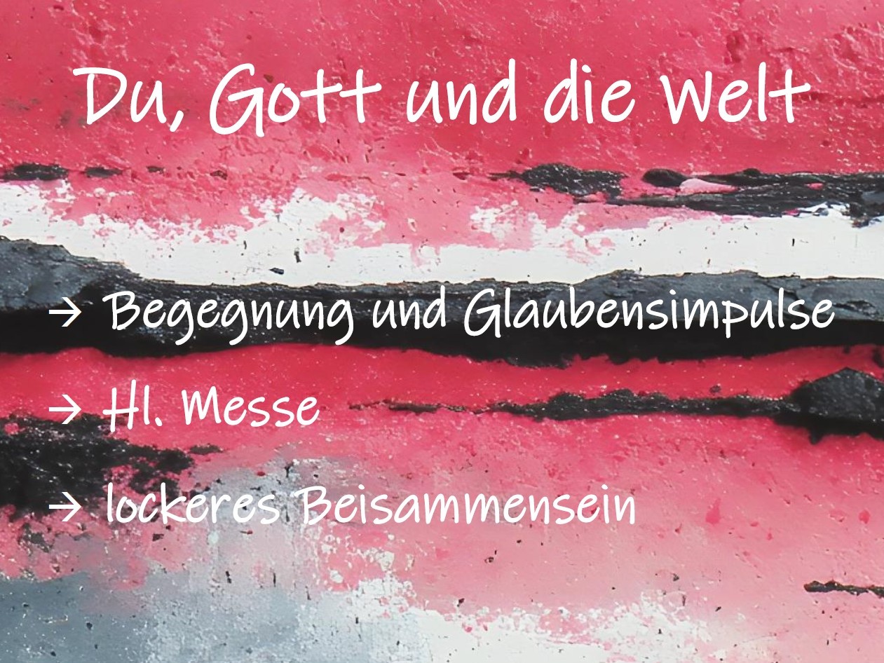 Schriftzug 'Du, Gott und die Welt' mit den Unterpunkten 'Begegnung und Glaubensimpulse, Hl. Messe, lockeres Beisammensein' auf buntem Hintergrund