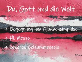 Schriftzug 'Du, Gott und die Welt' mit den Unterpunkten 'Begegnung und Glaubensimpulse, Hl. Messe, lockeres Beisammensein' auf buntem Hintergrund